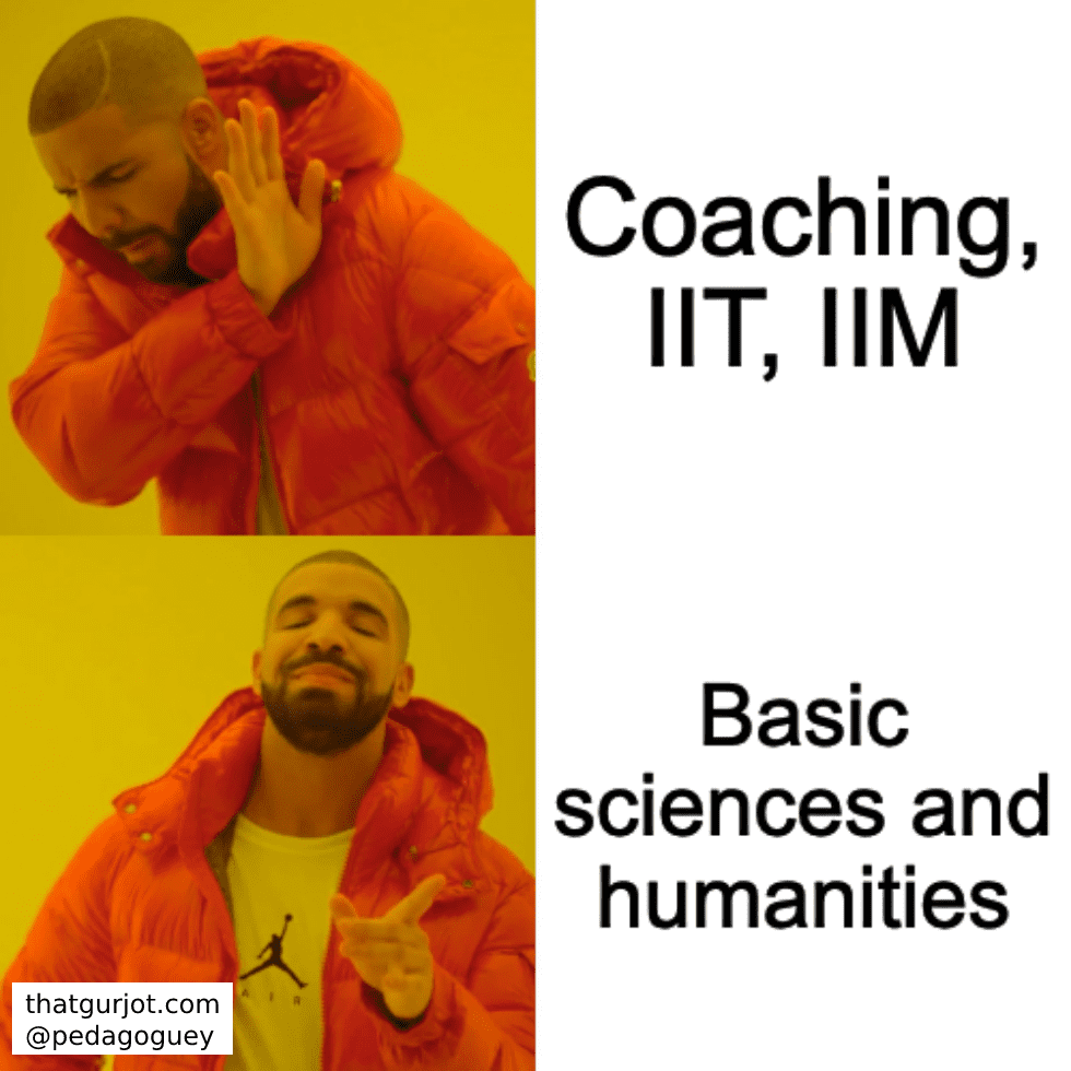 Drake meme format. Say no to coaching, IIT and IIM. Say yes to basic sciences and humanities.