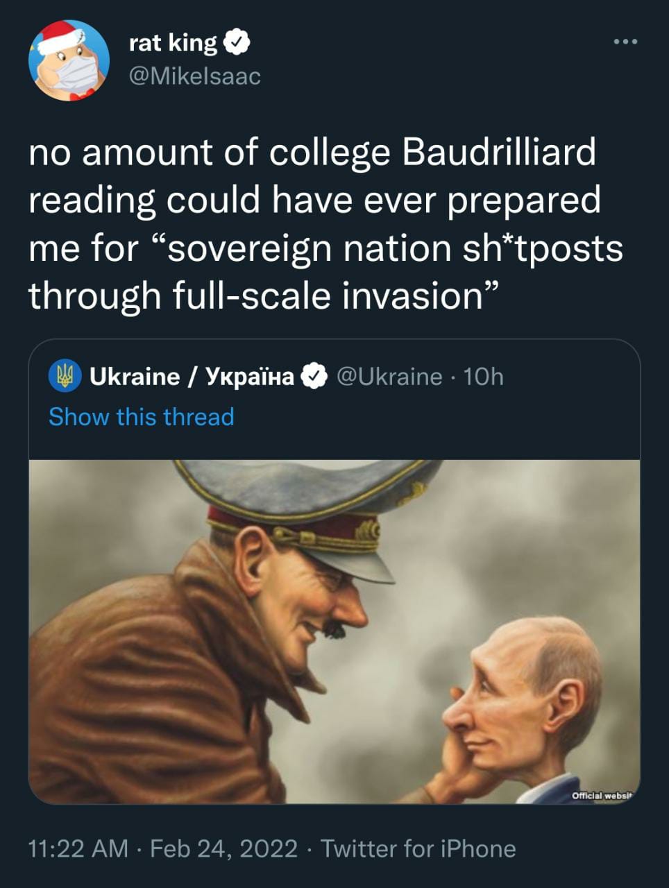Tweet by @MikeIsaac saying - no amount of college Baudrilliard reading could have ever prepared me for 'sovereign nation sh*tposts through full-scale invasion'. This tweet is quote tweet to an image shared by @Ukraine showing a caricature of Hitler caressing Putin's cheek.